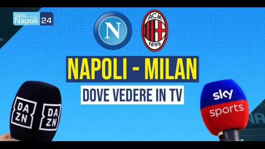Napoli Milan: dove vederla in Tv e streaming? Canale Dazn e Sky