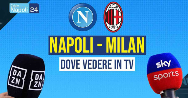 Napoli Milan: dove vederla in Tv e streaming? Canale Dazn e Sky
