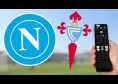 Dove vedere Napoli-Celta Vigo in Tv e streaming: canale e orario